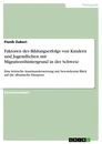 Titel: Faktoren des Bildungserfolgs von Kindern und Jugendlichen mit Migrationshintergrund in der Schweiz