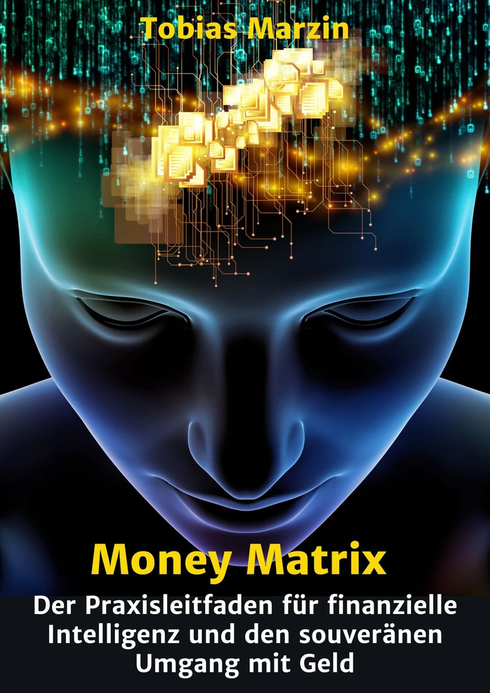 Titel: Money Matrix - Der Praxisleitfaden für finanzielle Intelligenz und den souveränen Umgang mit Geld