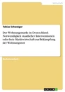 Title: Der Wohnungsmarkt in Deutschland. Notwendigkeit staatlicher Interventionen oder freie Marktwirtschaft zur Bekämpfung der Wohnungsnot
