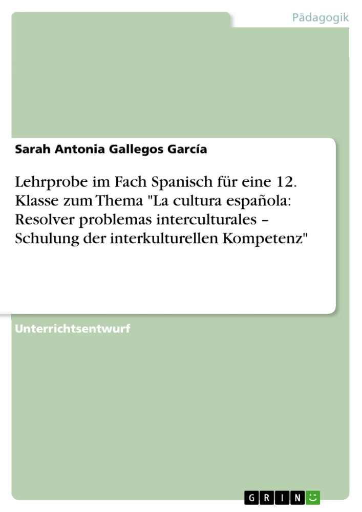 Titre: Lehrprobe im Fach Spanisch für eine 12. Klasse zum Thema "La cultura española: Resolver problemas interculturales – Schulung der interkulturellen Kompetenz"