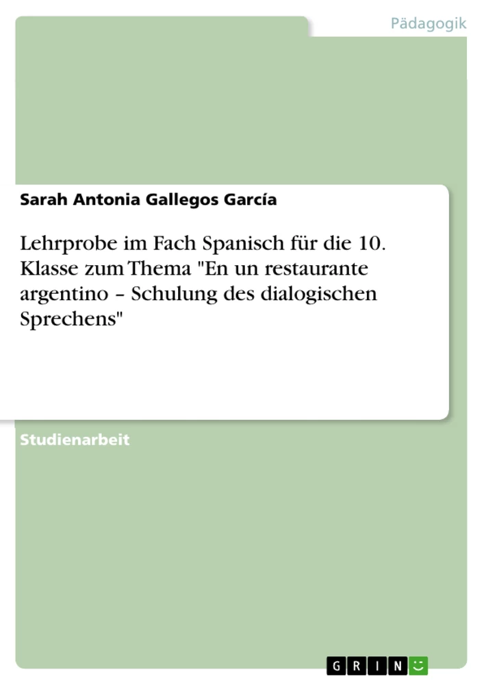 Title: Lehrprobe im Fach Spanisch für die 10. Klasse zum Thema "En un restaurante argentino – Schulung des dialogischen Sprechens"