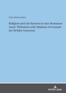 Title: Religion und/als Hysterie in den Romanen "Soeur Philomène" und "Madame Gervaisais" der Brüder Goncourt