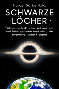 Titel: Schwarze Löcher: Wissenschaftliche Antworten auf interessante und absurde hypothetische Fragen