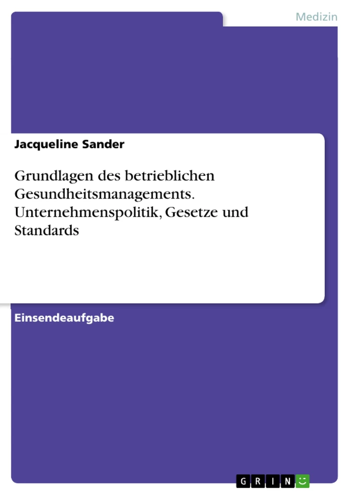 Titel: Grundlagen des betrieblichen Gesundheitsmanagements. Unternehmenspolitik, Gesetze und Standards