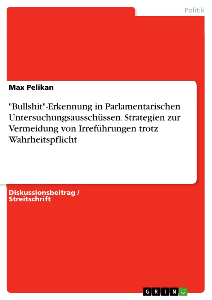 Title: "Bullshit"-Erkennung in Parlamentarischen Untersuchungsausschüssen. Strategien zur Vermeidung von Irreführungen trotz Wahrheitspflicht