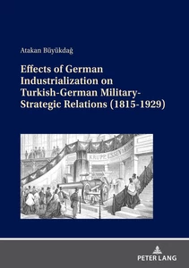 Title: Effects of German Industrialization on Turkish-German Military-Strategic Relations (1815-1929)
