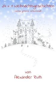 Titel: 24 + 1 Weihnachtsgeschichten auf Schmetterlingsart: Santas geheime Geheimstadt