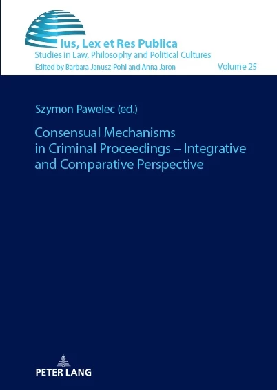 Title: Consensual Mechanisms in Criminal Proceedings – Integrative and Comparative Perspective