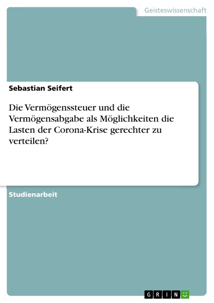 Título: Die Vermögenssteuer und die Vermögensabgabe als Möglichkeiten die Lasten der Corona-Krise gerechter zu verteilen?