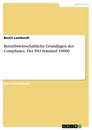 Title: Betriebswirtschaftliche Grundlagen des Compliance. Der ISO Standard 19600