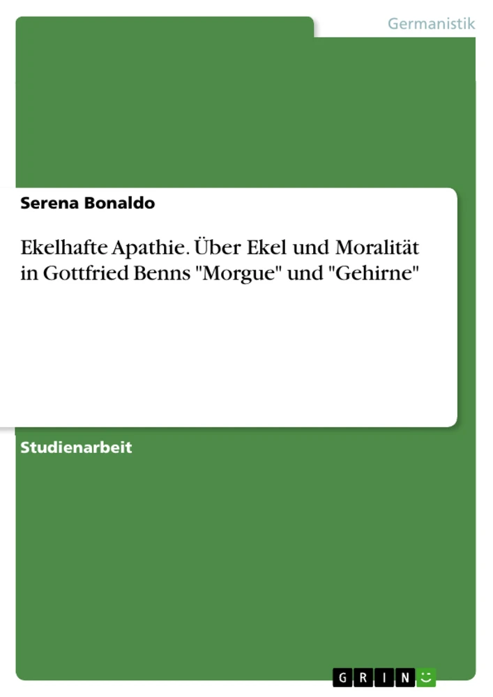 Titel: Ekelhafte Apathie. Über Ekel und Moralität in Gottfried Benns "Morgue" und "Gehirne"