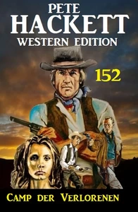 Titel: Camp der Verlorenen: Pete Hackett Western Edition 152