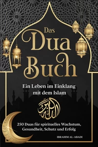 Titel: Das Dua Buch - Ein Leben im Einklang mit dem Islam