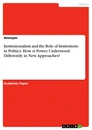 Title: Institutionalism and the Role of Institutions in Politics. How is Power Understood Differently in New Approaches?