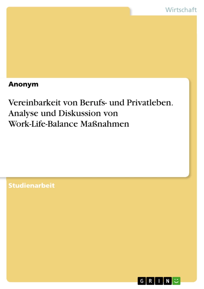 Title: Vereinbarkeit von Berufs- und Privatleben. Analyse und Diskussion von Work-Life-Balance Maßnahmen