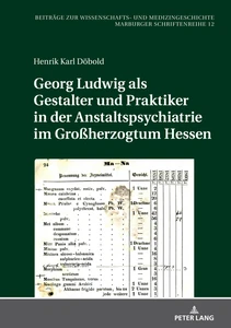 Title: Georg Ludwig als   Gestalter und Praktiker in der Anstaltspsychiatrie im Großherzogtum Hessen 