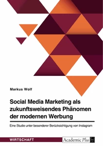 Title: Social Media Marketing als zukunftsweisendes Phänomen der modernen Werbung