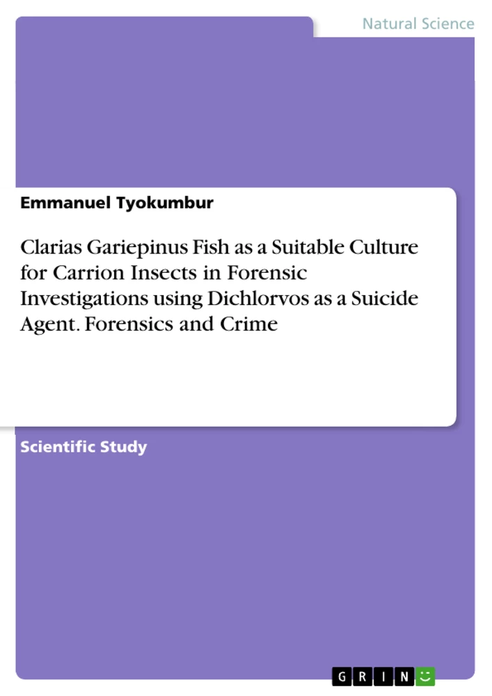 Title: Clarias Gariepinus Fish as a Suitable Culture for Carrion Insects in Forensic Investigations using Dichlorvos as a Suicide Agent. Forensics and Crime