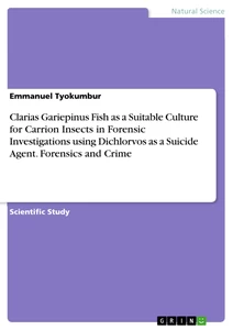 Titel: Clarias Gariepinus Fish as a Suitable Culture for Carrion Insects in Forensic Investigations using Dichlorvos as a Suicide Agent. Forensics and Crime