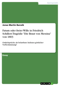 Titel: Fatum oder freier Wille in Friedrich Schillers Tragödie "Die Braut von Messina" von 1803