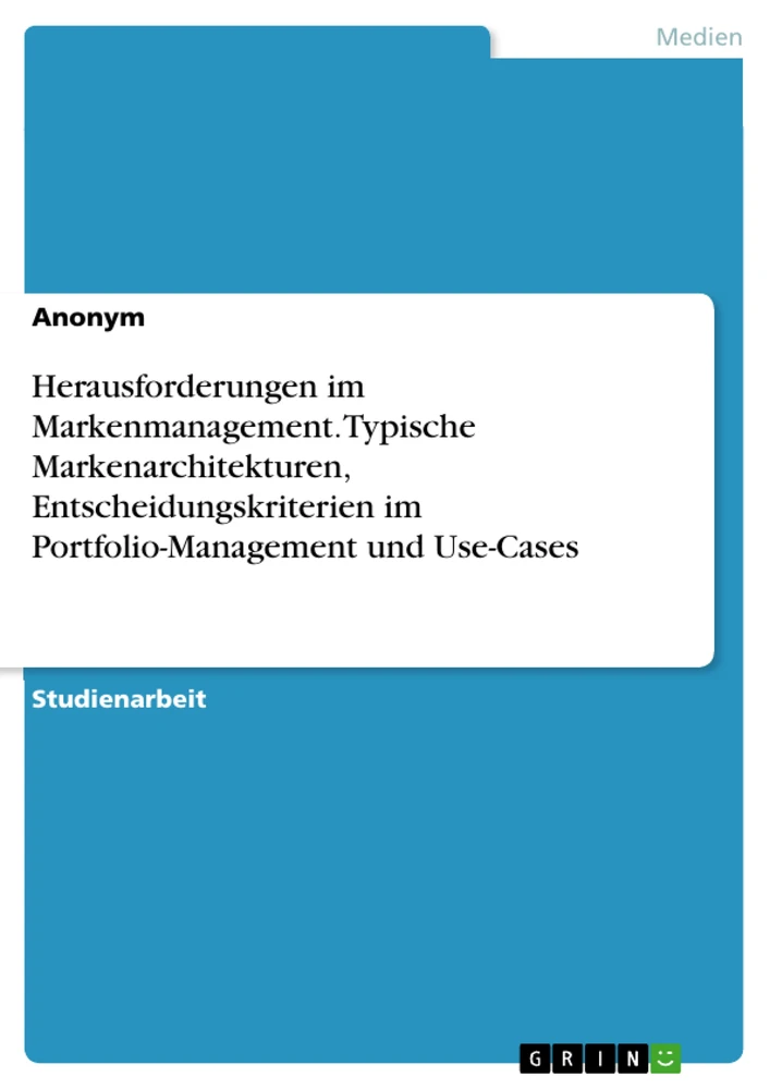 Titre: Herausforderungen im Markenmanagement. Typische Markenarchitekturen, Entscheidungskriterien im Portfolio-Management und Use-Cases