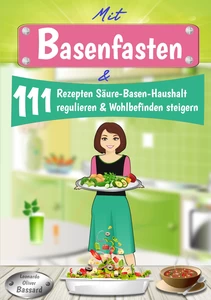Titel: Mit Basenfasten & 111 Rezepten Säure-Basen-Haushalt regulieren & Wohlbefinden steigern