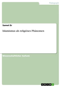 Titel: Islamismus als religiöses Phänomen