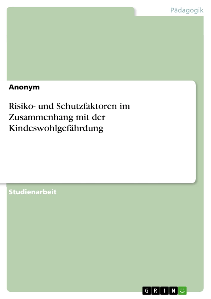 Titel: Risiko- und Schutzfaktoren im Zusammenhang mit der Kindeswohlgefährdung