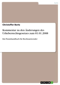 Title: Kommentar zu den Änderungen des Urheberrechtsgesetzes zum 01.01.2008