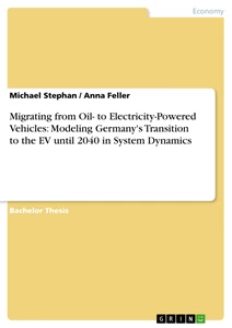Titel: Migrating from Oil- to Electricity-Powered Vehicles: Modeling Germany's Transition to the EV until 2040 in System Dynamics