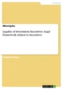 Title: Legality of Investment Incentives. Legal Framework related to Incentives