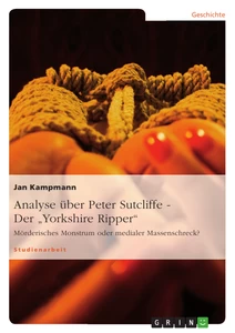 Titel: Analyse über Peter Sutcliffe - Der "Yorkshire Ripper"