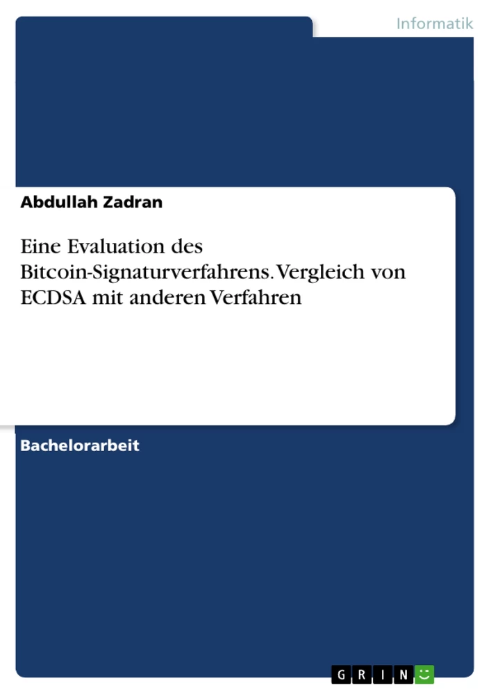 Titel: Eine Evaluation des Bitcoin-Signaturverfahrens. Vergleich von ECDSA mit anderen Verfahren