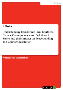 Titel: Understanding Intra-Ethnic Land Conflicts. Causes, Consequences, and Solutions in Kenya and their Impact on Peacebuilding and Conflict Resolution