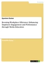 Titre: Boosting Workplace Efficiency. Enhancing Employee Engagement and Performance through Media Education