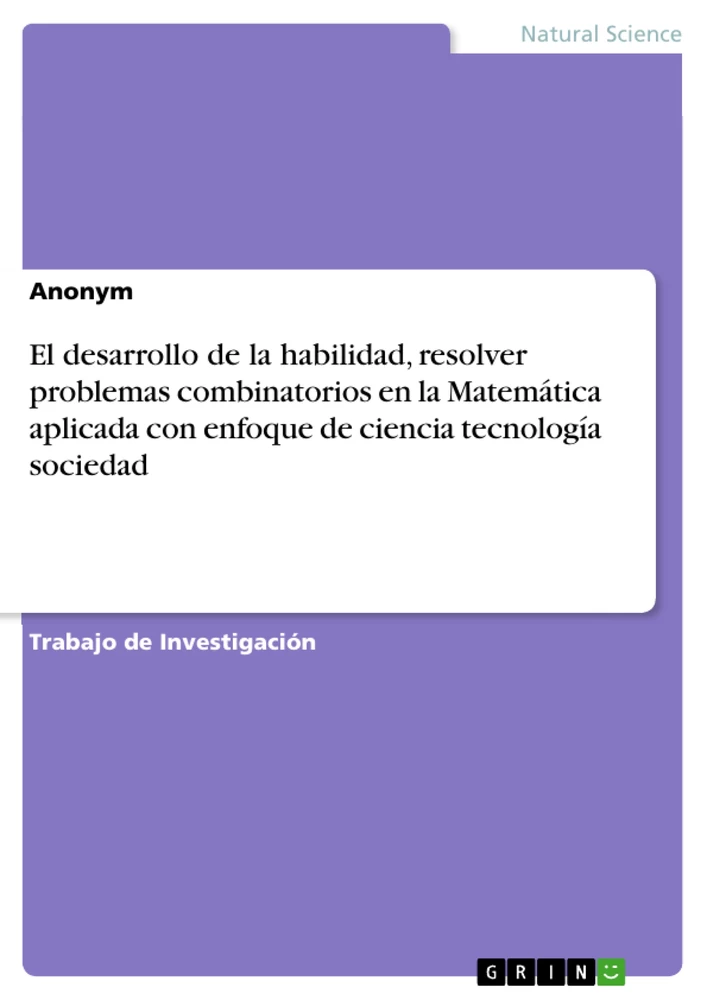 Titel: El desarrollo de la habilidad, resolver problemas combinatorios en la Matemática aplicada con enfoque de ciencia tecnología sociedad