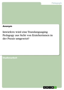 Título: Inwiefern wird eine Translanguaging Pedagogy aus Sicht von Erzieherinnen in der Praxis umgesetzt?