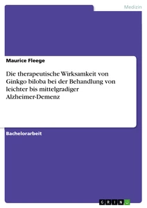 Titel: Die therapeutische Wirksamkeit von Ginkgo biloba bei der Behandlung von leichter bis mittelgradiger Alzheimer-Demenz