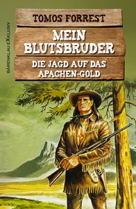 Titel: Mein Blutsbruder: Die Jagd auf das Apachen-Gold