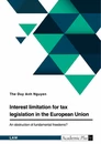 Title: Interest limitation for tax legislation in the European Union. An obstruction of fundamental freedoms?