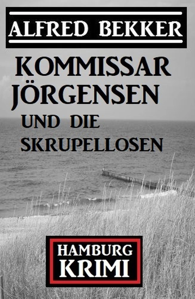 Titel: Kommissar Jörgensen und die Skrupellosen: Hamburg Krimi