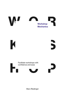Titel: Workshop Mechanics: Facilitate workshops with confidence and ease