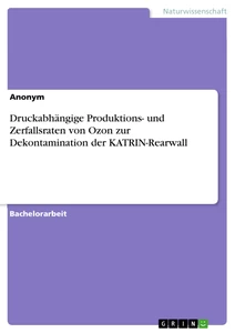 Título: Druckabhängige Produktions- und Zerfallsraten von Ozon zur Dekontamination
der KATRIN-Rearwall