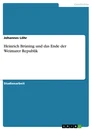 Titel: Heinrich Brüning und das Ende der Weimarer Republik