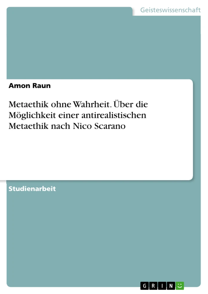 Title: Metaethik ohne Wahrheit. Über die Möglichkeit einer antirealistischen Metaethik nach Nico Scarano