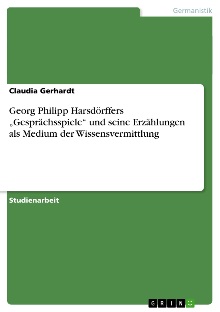 Titre: Georg Philipp Harsdörffers „Gesprächsspiele“ und seine Erzählungen als Medium der Wissensvermittlung