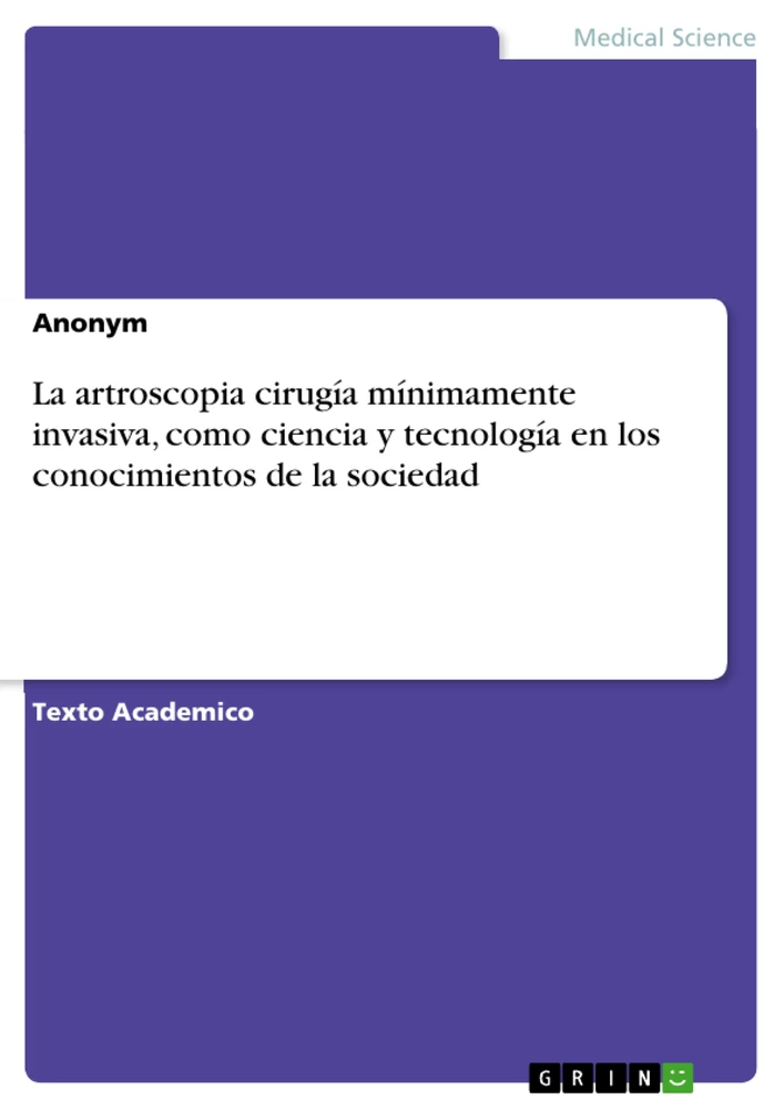 Titre: La artroscopia cirugía mínimamente invasiva, como ciencia y tecnología  en los conocimientos de la sociedad