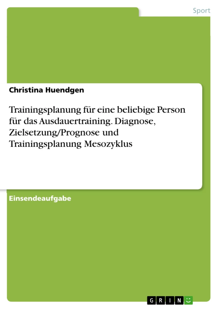 Title: Trainingsplanung für eine beliebige Person für das Ausdauertraining. Diagnose, Zielsetzung/Prognose und Trainingsplanung Mesozyklus