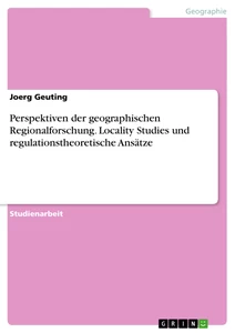 Titre: Perspektiven der geographischen Regionalforschung. Locality Studies und regulationstheoretische Ansätze