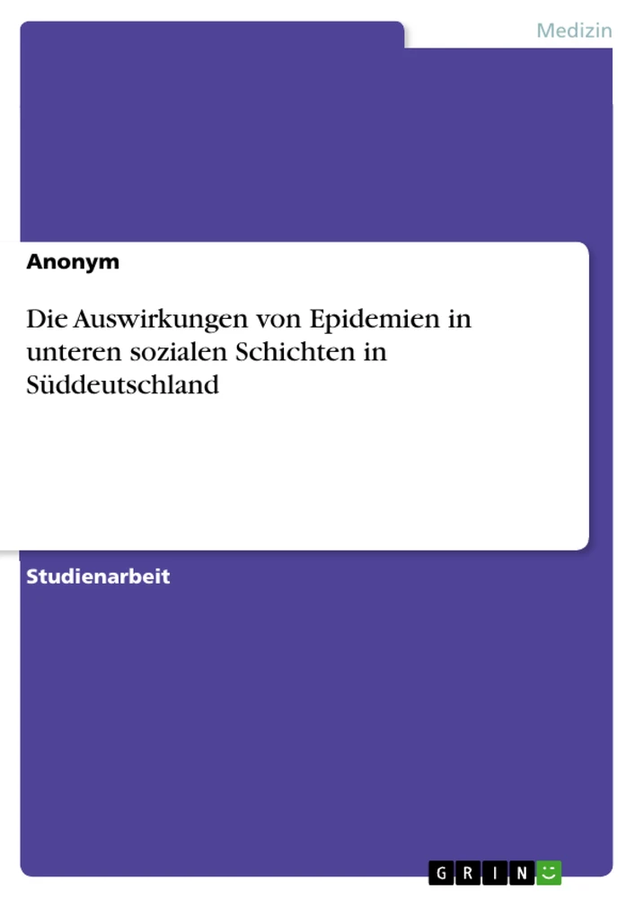 Titel: Die Auswirkungen von Epidemien in unteren sozialen Schichten in Süddeutschland